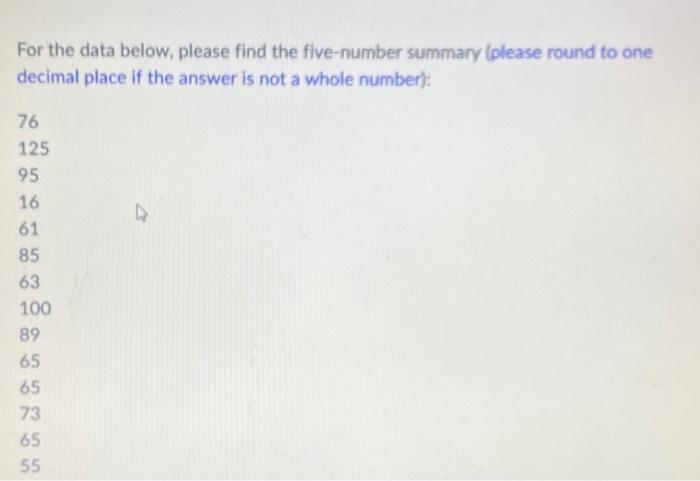 For The Data Below Please Find The Five Number Summary Please Round To One Decimal Place If The Answer Is Not A Whole 1