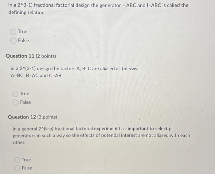 In A 2 3 1 Fractional Factorial Design The Generator Abc And I Abc Is Called The Defining Relation True False Questi 1