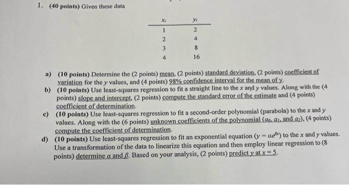 1 40 Points Given These Data X Y 1 2 4 2 3 8 4 16 A 10 Points Determine The 2 Points Mean 2 Points Standard 1
