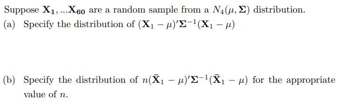 A Suppose X1 X60 Are A Random Sample From A N4 U 2 Distribution A Specify The Distribution Of X1 M E X1 1