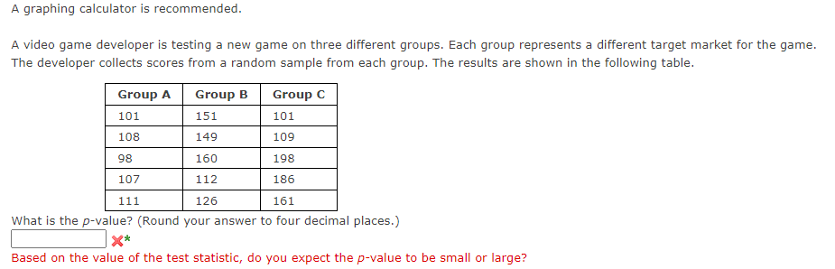A Graphing Calculator Is Recommended A Video Game Developer Is Testing A New Game On Three Different Groups Each Group 1
