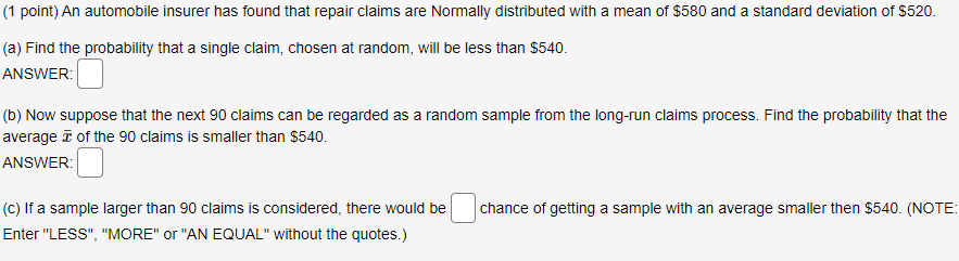1 Point An Automobile Insurer Has Found That Repair Claims Are Normally Distributed With A Mean Of 580 And A Standard 1