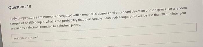 Question 17 Body Temperatures Are Normally Distributed With A Mean 98 6 Degrees And A Standard Deviation Of 0 2 Degrees 3