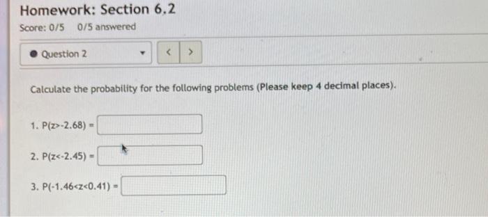 Homework Section 6 2 Score 0 5 0 5 Answered Question 2 Calculate The Probability For The Following Problems Pleas 1