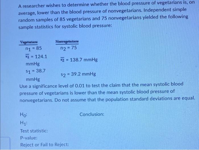 A Researcher Wishes To Determine Whether The Blood Pressure Of Vegetarians Is On Average Lower Than The Blood Pressure 1