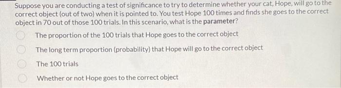 Suppose You Are Conducting A Test Of Significance To Try To Determine Whether Your Cat Hope Will Go To The Correct Obj 1