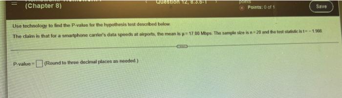 Questo 12 0 0 Chapter 8 Pus Points 0 Of 1 Save Use Technology To Find The P Value For The Hypothesis Test Described B 1