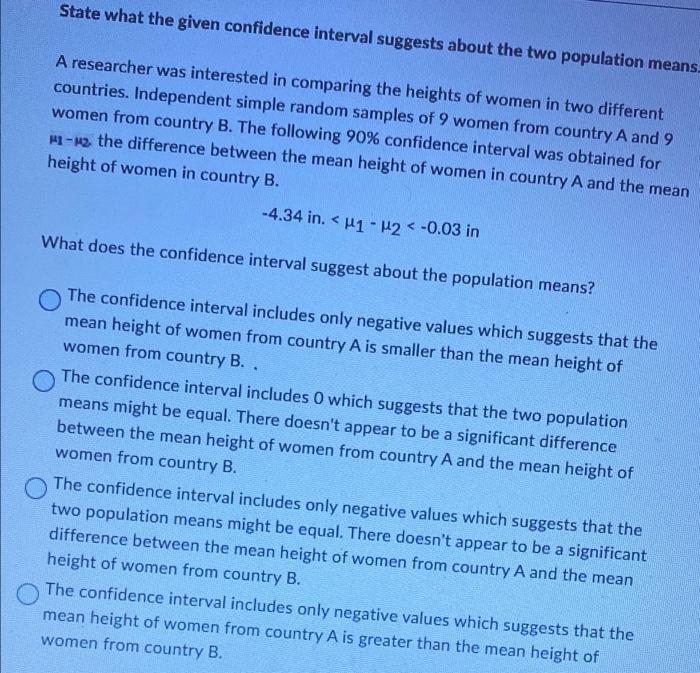 State What The Given Confidence Interval Suggests About The Two Population Means A Researcher Was Interested In Compari 1