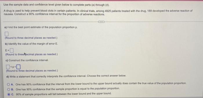 Use The Sample Data And Confidence Level Oiven Below To Complete Parts A Through D Adrug Is Used To Help Prevent Bl 1