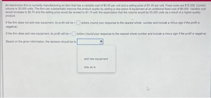An Electronics Firm Is Currently Manufacturing An Item That Has A Variable Cost Of 0 45 Per Unit And A Selling Price Of 1