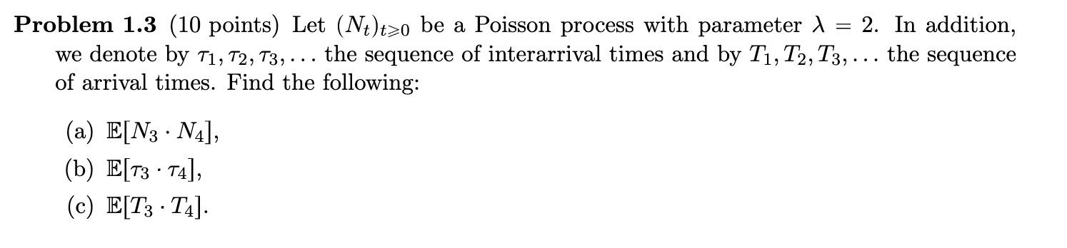 Problem 1 3 10 Points Let N T O Be A Poisson Process With Parameter 1 2 In Addition We Denote By T1 T2 T3 T 1