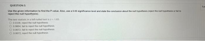 Question 5 5 Use The Given Information To Find The P Value Also Use A 0 05 Significance Level And State The Conclusio 1