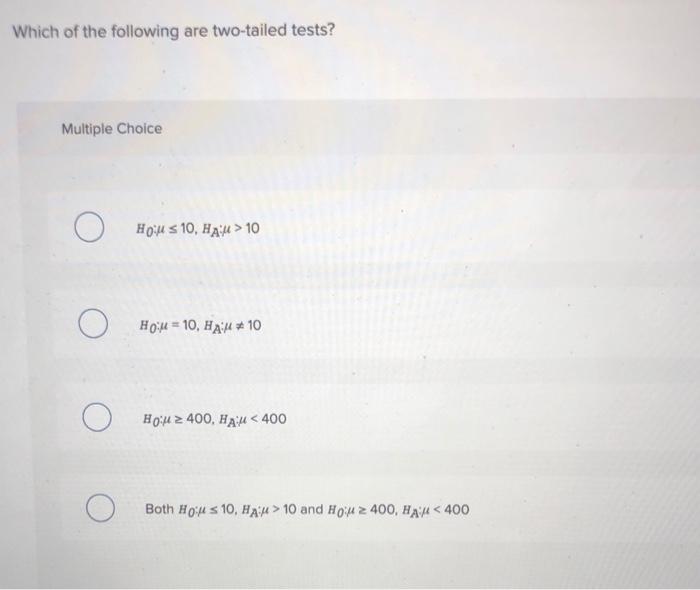 Which Of The Following Are Two Tailed Tests Multiple Choice Hou S 10 Ham 10 O Ho 10 Haix 10 O Hou Z 400 H A 1