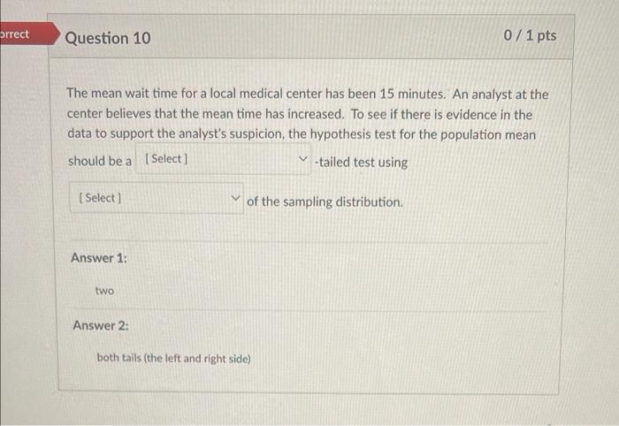Orrect Question 10 0 1 Pts The Mean Wait Time For A Local Medical Center Has Been 15 Minutes An Analyst At The Center B 1