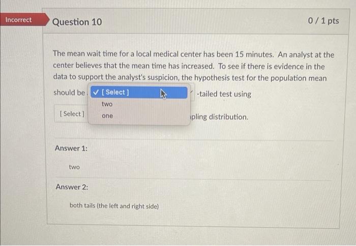 Orrect Question 10 0 1 Pts The Mean Wait Time For A Local Medical Center Has Been 15 Minutes An Analyst At The Center B 2