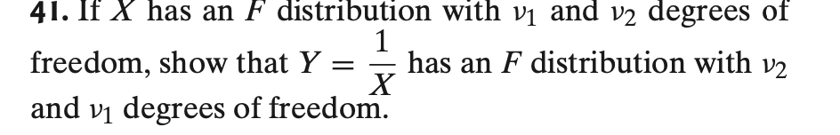 41 If X Has An F Distribution With Vi And V2 Degrees Of 1 Freedom Show That Y Has An F Distribution With V2 X And V1 D 1