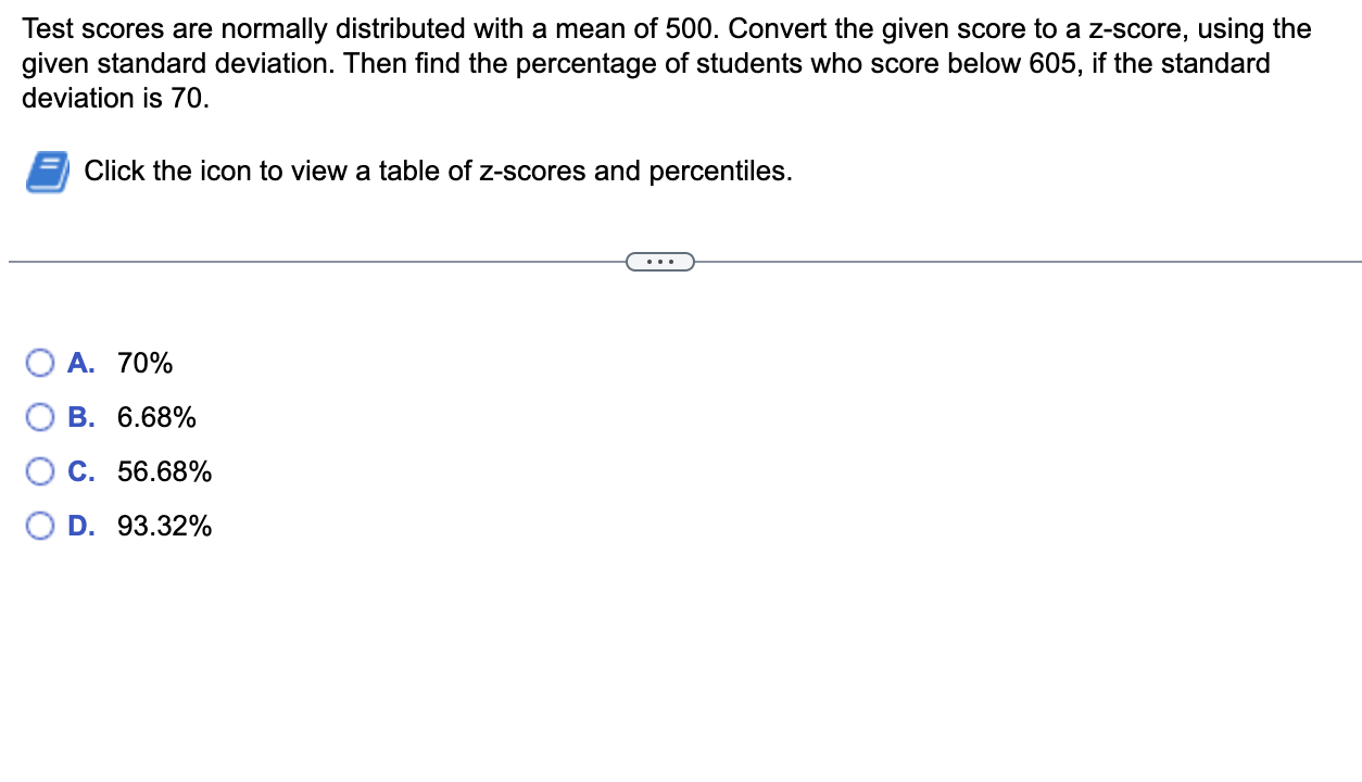 Test Scores Are Normally Distributed With A Mean Of 500 Convert The Given Score To A Z Score Using The Given Standard 1