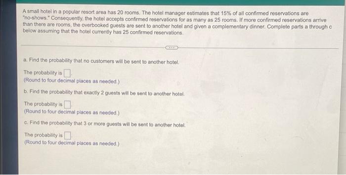 A Small Hotel In A Popular Resort Area Has 20 Rooms The Hotel Manager Estimates That 15 Of All Confirmed Reservations 1