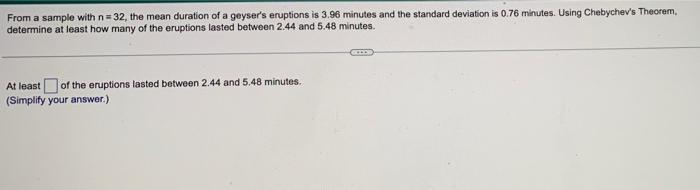From A Sample With N 32 The Mean Duration Of A Geyser S Eruptions Is 3 96 Minutes And The Standard Deviation Is 0 76 M 1