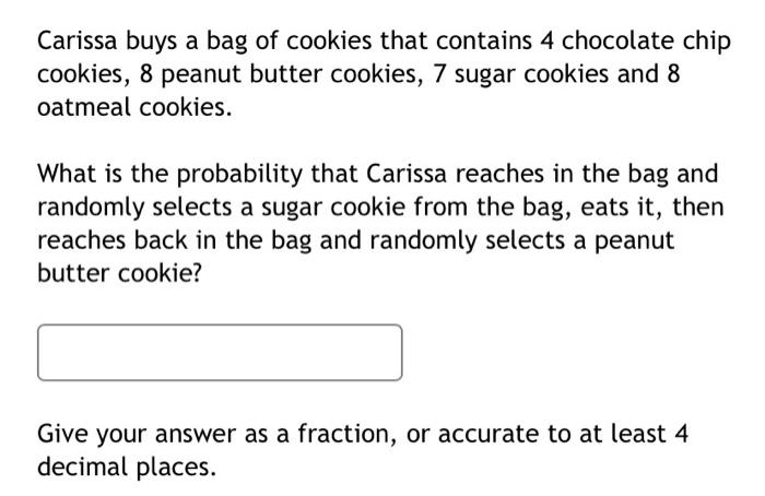 Carissa Buys A Bag Of Cookies That Contains 4 Chocolate Chip Cookies 8 Peanut Butter Cookies 7 Sugar Cookies And 8 Oat 1