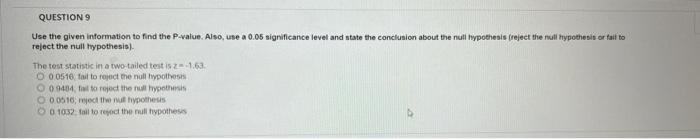 Question 9 Use The Given Information To Find The P Value Also Use A 0 05 Significance Level And State The Conclusion A 1