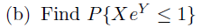 8 9 Points Suppose X And Y Have Joint Pdf 2e 20 0 U 1 V 0 Fx Y U V Else 0 A Find P X Y B Find P Xey 2