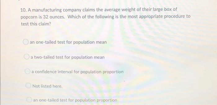 10 A Manufacturing Company Claims The Average Weight Of Their Large Box Of Popcorn Is 32 Ounces Which Of The Following 1