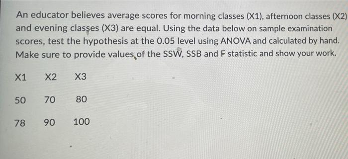 An Educator Believes Average Scores For Morning Classes X1 Afternoon Classes X2 And Evening Classes X3 Are Equal 1
