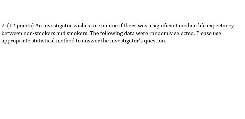 An Investigator Wishes To Examine If There Was A Significant Median Life Expectancy Between Non Smokers And Smokers The 1