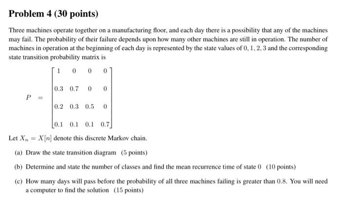 Problem 4 30 Points Three Machines Operate Together On A Manufacturing Floor And Each Day There Is A Possibility That 1