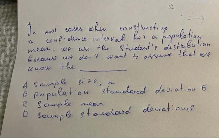 A In Most Cases When Cases When Constructing Confidence Interval For Population Student S Distribution Breause We Don T 1
