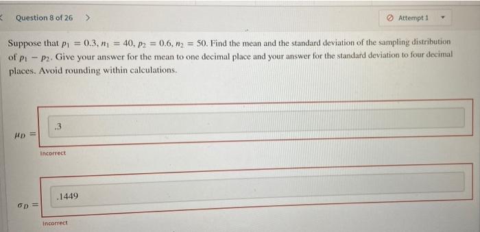 Question 8 Of 26 Attempt 1 Suppose That P 0 3 N 40 P2 0 6 12 50 Find The Mean And The Standard Deviation Of 1