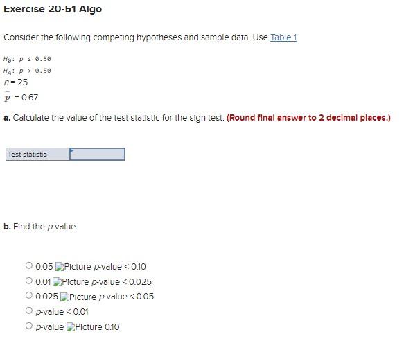 Exercise 20 51 Algo Consider The Following Competing Hypotheses And Sample Data Use Table 1 Ho Ps 8 50 Ha P 0 Se N 1