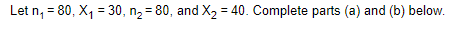 Let N 80 X1 30 Na 80 And X2 40 Complete Parts A And B Below A At The 0 10 Level Of Significance Is 1