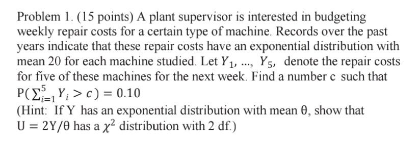 Problem 1 15 Points A Plant Supervisor Is Interested In Budgeting Weekly Repair Costs For A Certain Type Of Machine 1
