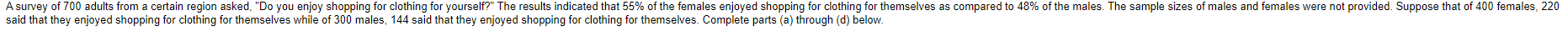 A Survey Of 700 Adults From A Certain Region Asked Do You Enjoy Shopping For Clothing For Yourself The Results Indic 1