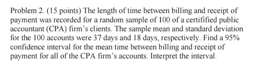 Problem 2 15 Points The Length Of Time Between Billing And Receipt Of Payment Was Recorded For A Random Sample Of 100 1