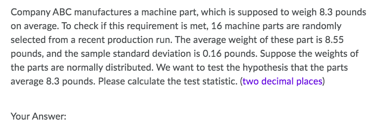 Company Abc Manufactures A Machine Part Which Is Supposed To Weigh 8 3 Pounds On Average To Check If This Requirement 1