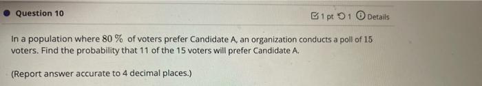 Question 10 1 Pto 1 Details In A Population Where 80 Of Voters Prefer Candidate A An Organization Conducts A Poll Of 1