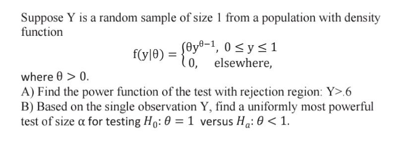 Suppose Y Is A Random Sample Of Size 1 From A Population With Density Function F Y 0 S Y 1 0 Sys1 10 Elsewhere Where 1