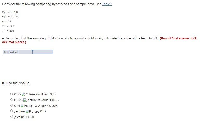 Consider The Following Competing Hypotheses And Sample Data Use Table 1 He 180 Ha 180 1 25 T 125 200 A 1