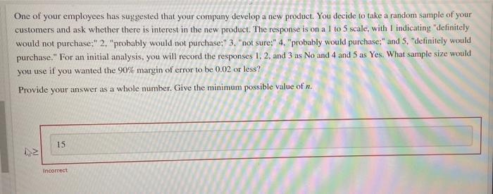 One Of Your Employees Has Suggested That Your Company Develop A New Product You Decide To Take A Random Sample Of Your 1