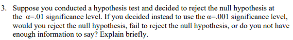 3 Suppose You Conducted A Hypothesis Test And Decided To Reject The Null Hypothesis At The A 01 Significance Level If 1