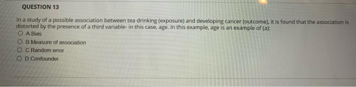 Question 13 In A Study Of A Possible Association Between Tea Drinking Exposure And Developing Cancer Outcome It Is 1