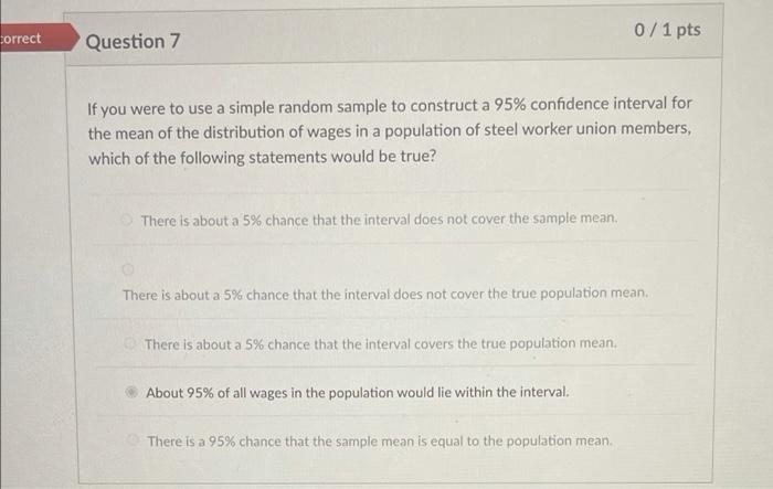 Correct 0 1 Pts Question 7 If You Were To Use A Simple Random Sample To Construct A 95 Confidence Interval For The Mean 1