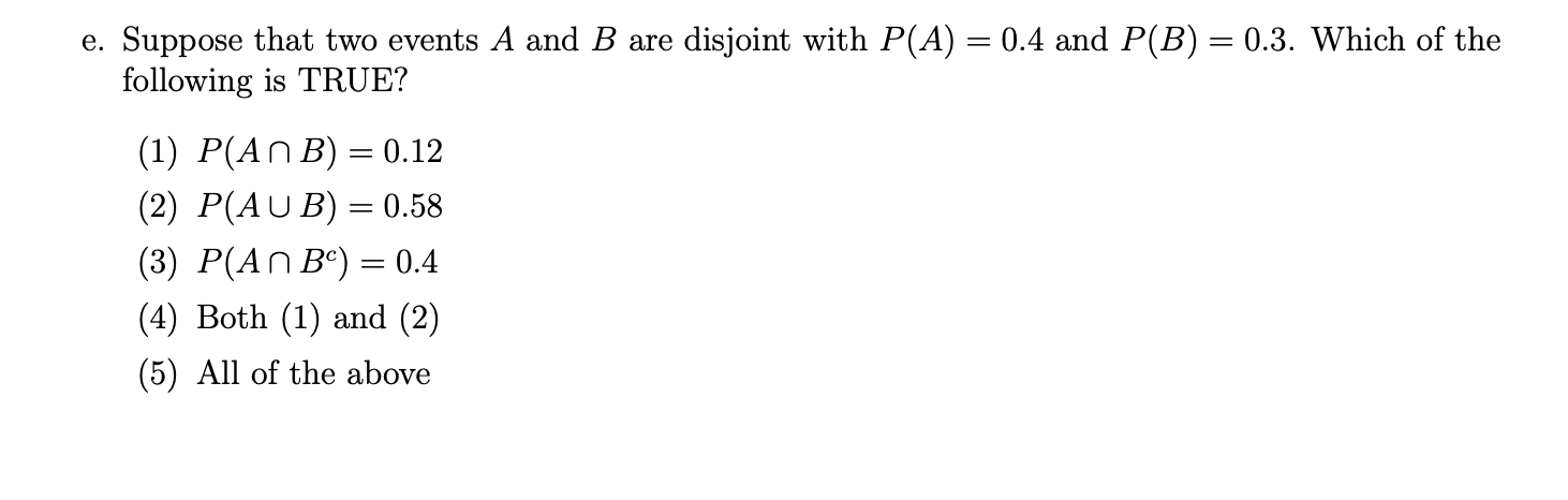 E Suppose That Two Events A And B Are Disjoint With P A 0 4 And P B 0 3 Which Of The Following Is True 1 P 1