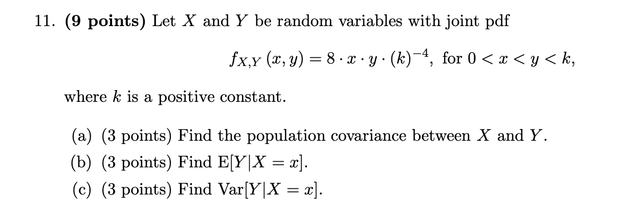 11 9 Points Let X And Y Be Random Variables With Joint Pdf Fx Y X Y 8 X Y K 4 For 0 X Y K Where K Is 1