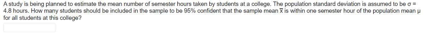 A Study Is Being Planned To Estimate The Mean Number Of Semester Hours Taken By Students At A College The Population St 1