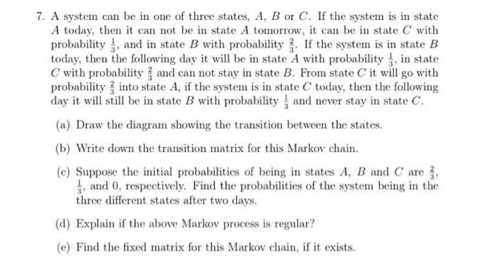 7 A System Can Be In One Of Three States A B Or C If The System Is In State A Today Then It Can Not Be In State A T 1