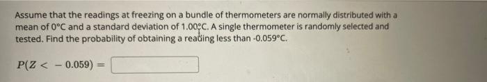 Assume That The Readings At Freezing On A Bundle Of Thermometers Are Normally Distributed With A Mean Of 0 C And A Stand 1
